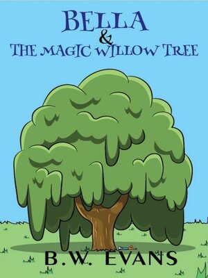 cover image of Bella and the Magic Willow Tree